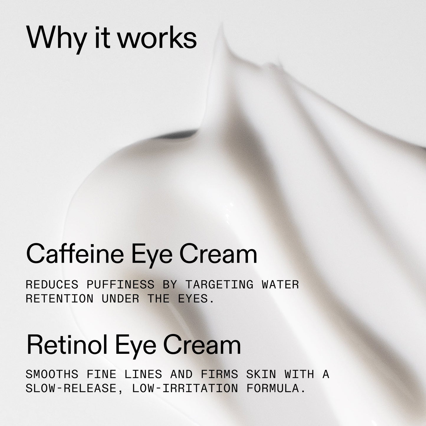 caffeine-retinol-eye-cream-duo-g7 Tired_Eyes_Duo_Why_it_works_2000x2000_de4123f2-67bf-4a7f-83c5-3c982686af46.jpg